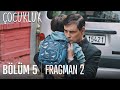 Çocukluk 5. Bölüm 2. Fragmanı