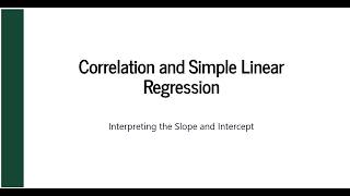 Correlation and Simple Linear Regression: Interpreting the Slope and Intercept