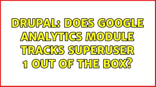 Drupal: Does Google Analytics module tracks superuser 1 out of the box