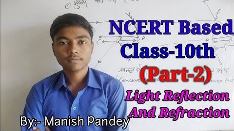 NCERT CLASS 10| SCIENCE | CHAPTER 10| LIGHT- REFLECTION AND REFRACTION| (Part-2)By- Manish Pandey