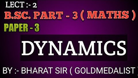 Dynamics || गति विज्ञान || B. Sc.  Pt - 3  Maths Left:-02 || Bharat Bhaskar Sir