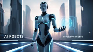 AI Smart Robots: How They Will Revolutionize Life in the Future!