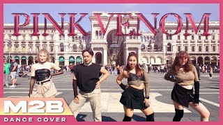 [KPOP IN PUBLIC IN ITALY] BLACKPINK (블랙핑크) _ Pink Venom Dance Cover - M2B