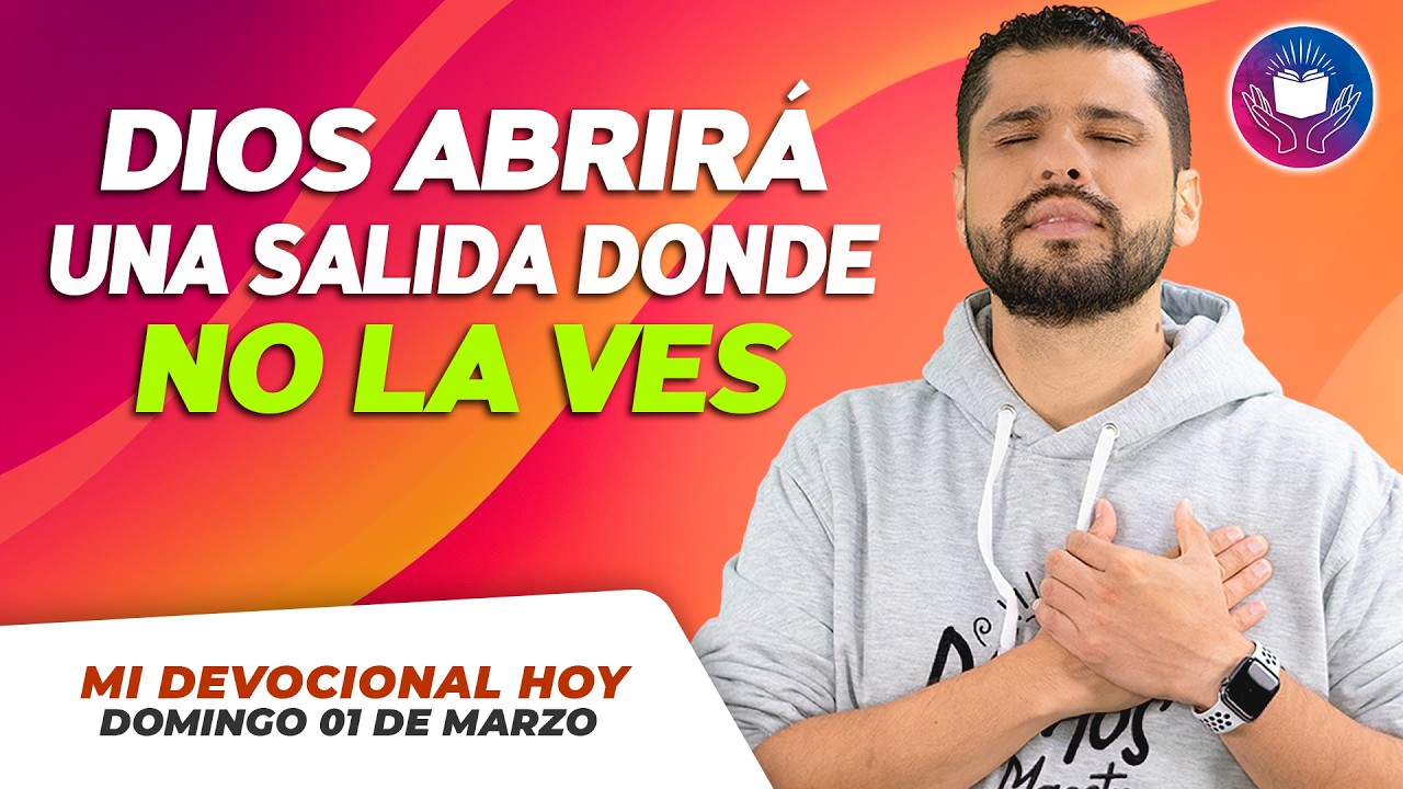 MI DEVOCIONAL HOY - DOMINGO 01 DE MARZO – Dios abrirá una salida donde no la ves