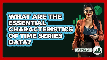 What Are The Essential Characteristics Of Time Series Data?
