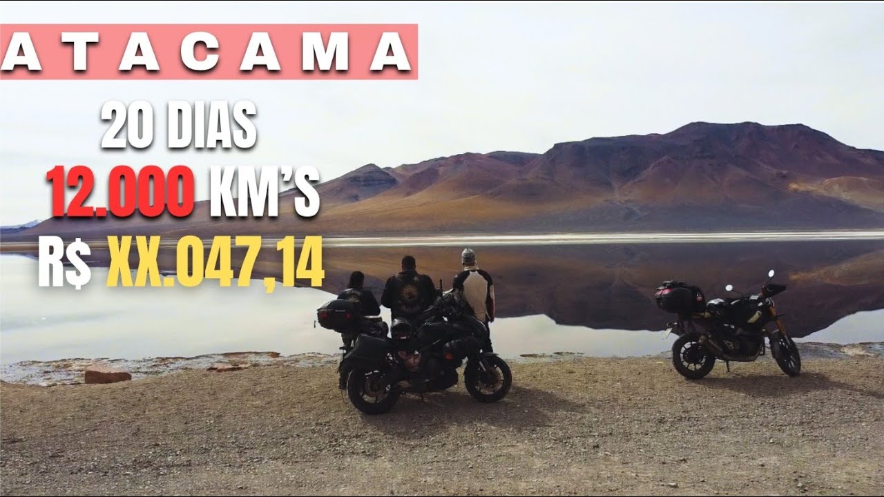 QUANTO custou viajar de moto  (Casal) 20 dias até o DESERTO DO ATACAMA - Saindo do Nordeste (12.000)