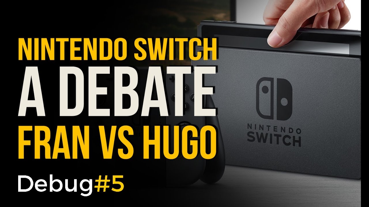 ¡NINTENDO SWITCH A DEBATE! Fran vs Hugo - Debug#5 - YouTube