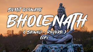 Bholenath - Sumit Goswami (Slowed Reverb) Lofi