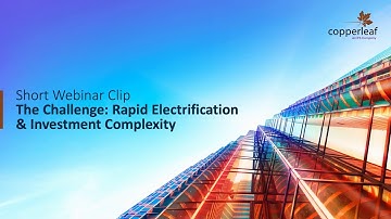 Webinar Short Clip 1: The Challenge of Rapid Electrification and Investment Complexity