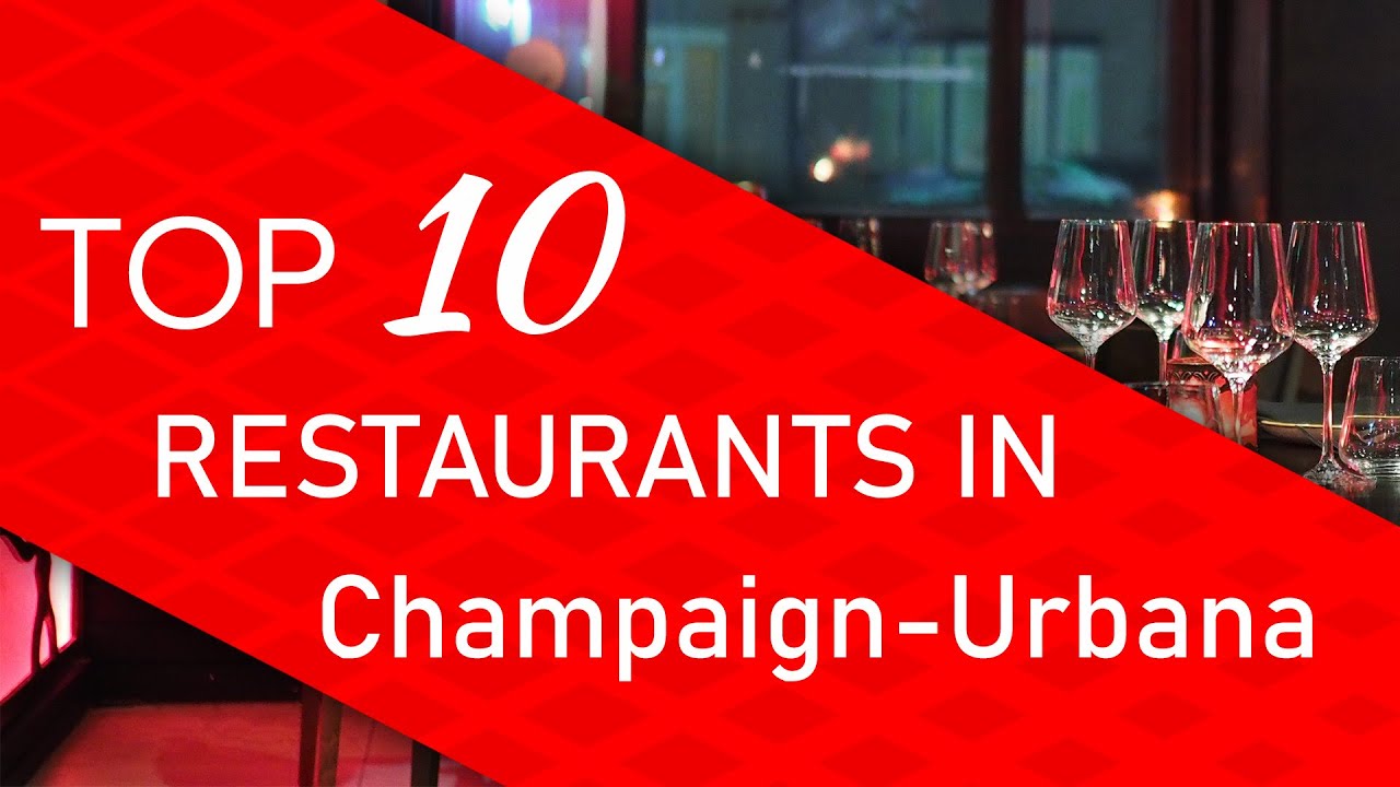 Top 10 best Restaurants in Champaign-Urbana, Illinois