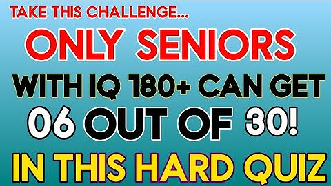 ONLY SENIORS WITH IQ 180+ CAN GET 6 OUT OF 30! IN THIS HARD QUIZ || Hard Quiz Challenge 