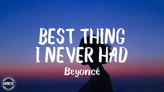 Beyoncé - Best Thing I Never Had (Lyrics) | thank god i found the good in goodbye