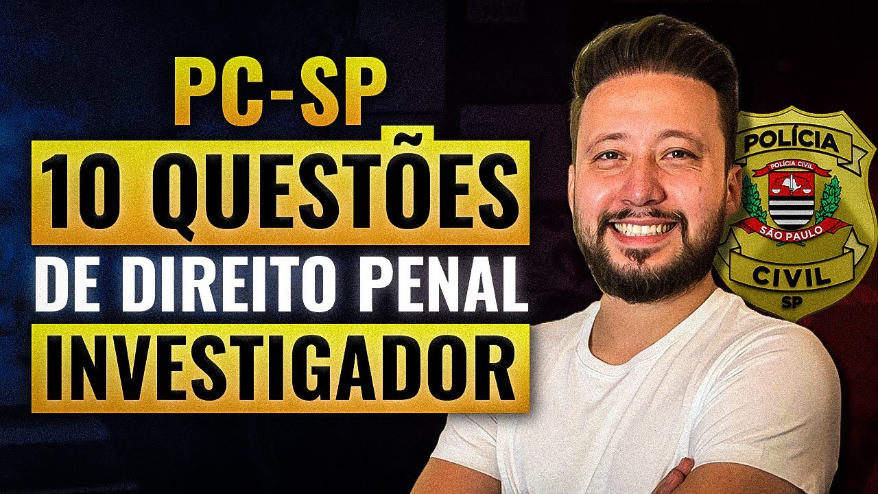 Resolução de Questões de Direito Penal das Últimas Duas Provas de Investigador da PC-SP