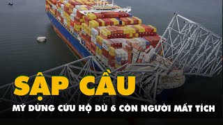 Sập cầu ở Baltimore: Mỹ dừng cứu hộ dù 6 người còn mất tích