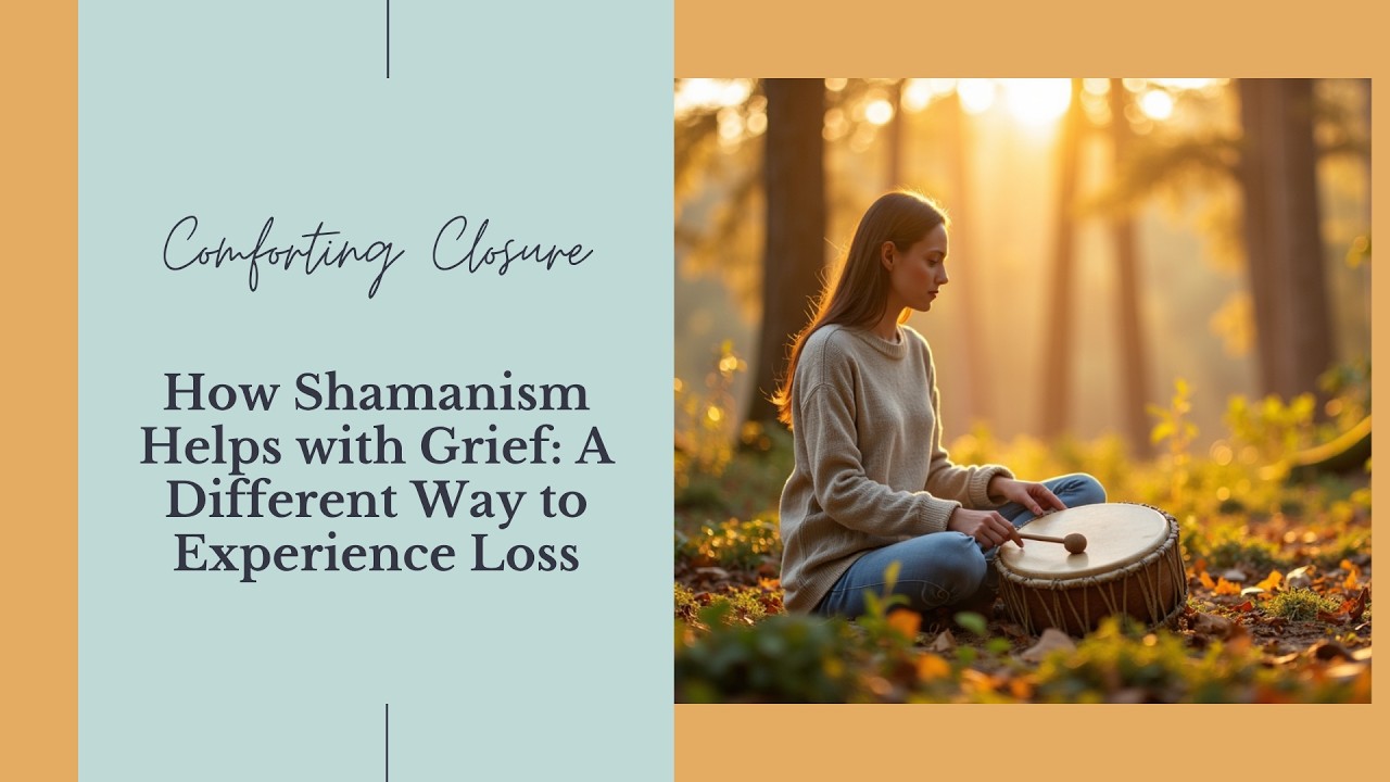 How Shamanism Helps with Grief: A Different Way to Experience Loss