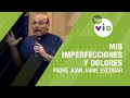 Mis imperfecciones y dolores, Padre Juan Jaime - Tele VID