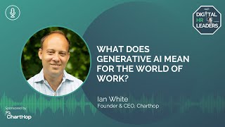 WHAT DOES GENERATIVE AI MEAN FOR THE WORLD OF WORK?