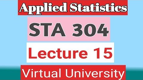 STA304  lecture 15  Applied statistics Virtual university