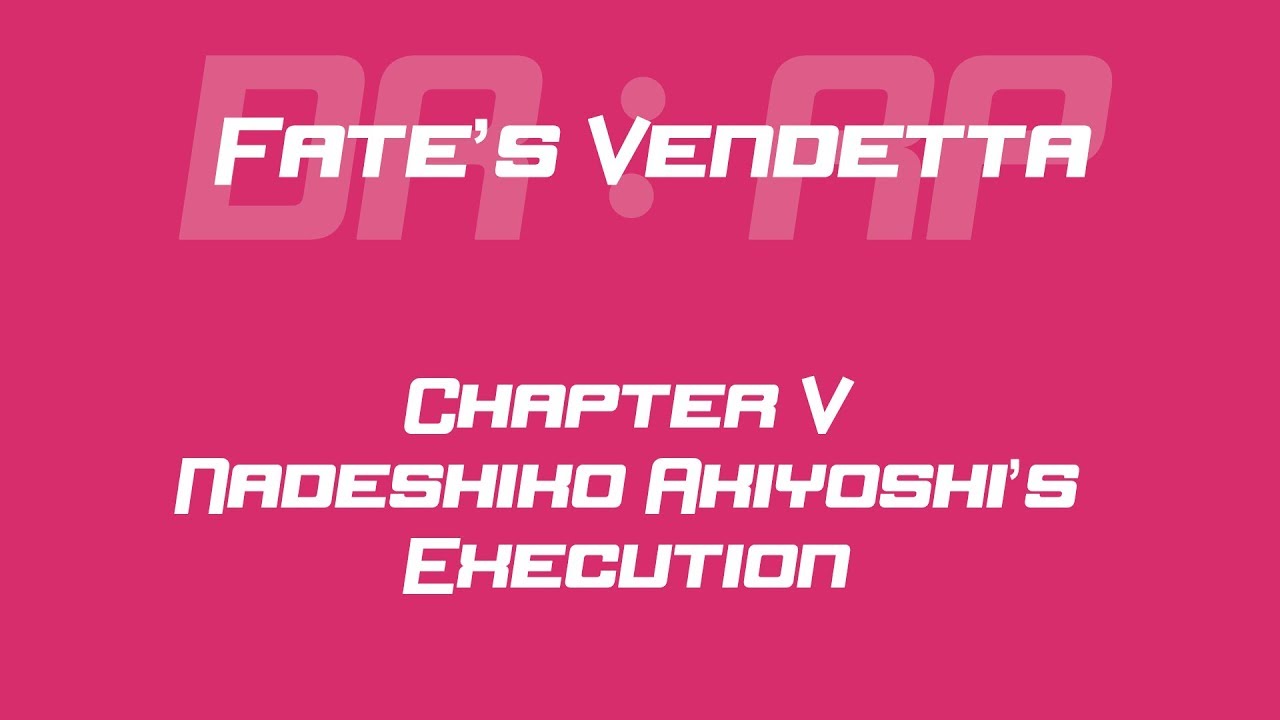 DR RP  : FV | CHAPTER FIVE NADESHIKO AKIYOSHI 'S EXECUTION