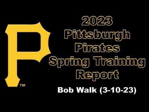 Pittsburgh Pirates Spring Training Report - Bob Walk (3-10-23)
