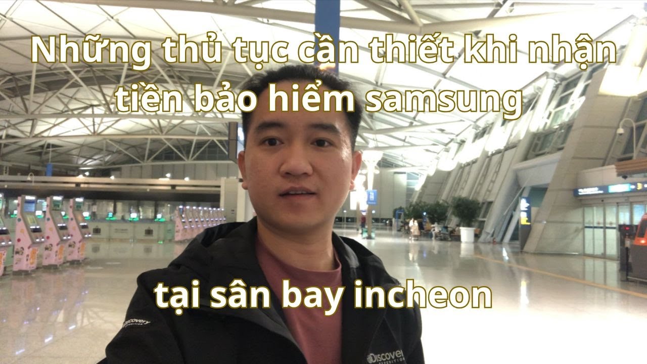 Những thủ tục cần thiết khi nhận tiền bảo hiểm samsung tại sân bay INCHEON...