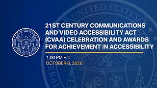 Information 21st Century Communications & Video Accessibility Act Celebration and Accessibility Awards Update