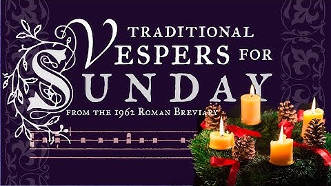 Vespers for 1st Sunday of Advent - Traditional Divine Office | Latin & English translation | Chant
