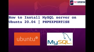 How to Install MySQL on Ubuntu 20.04 | PHPEXPERTISE