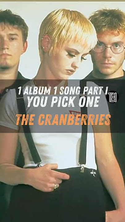 The Cranberries in the 30s Part I: 1 Album, 1 Song. Share your favorite!