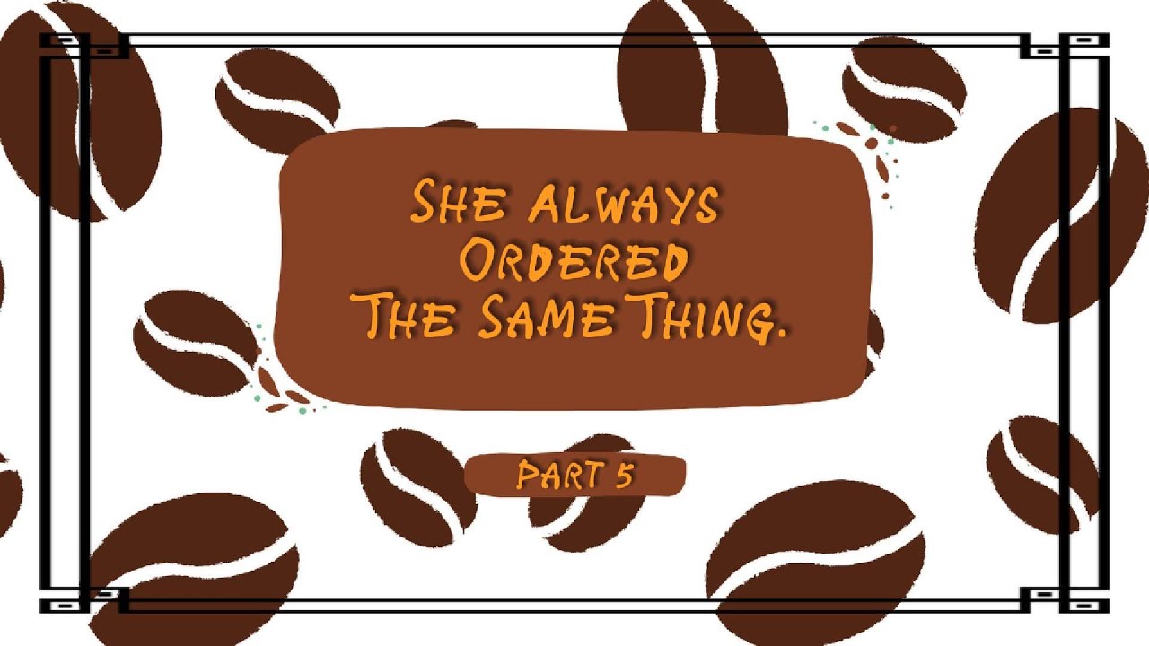 She Always Ordered The Same Thing ☕️ Part 5 - YouTube
