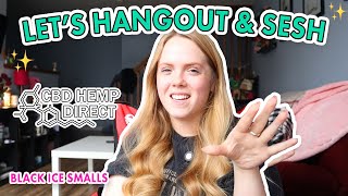 Let's Hangout & Sesh Sis -  Trying Black Ice Smalls from CBD Hemp Direct
