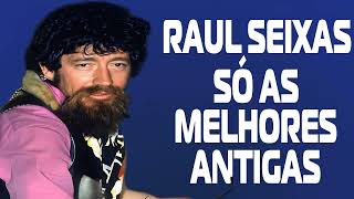 RAUL SEIXAS SÓ AS MELHORES ANTIGAS