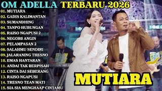 OM ADELLA FULL ALBUM TERBARU 2026 - Lagu Dangdut Koplo Terpopuler | MUTIARA - GADIS KALIMANTAN