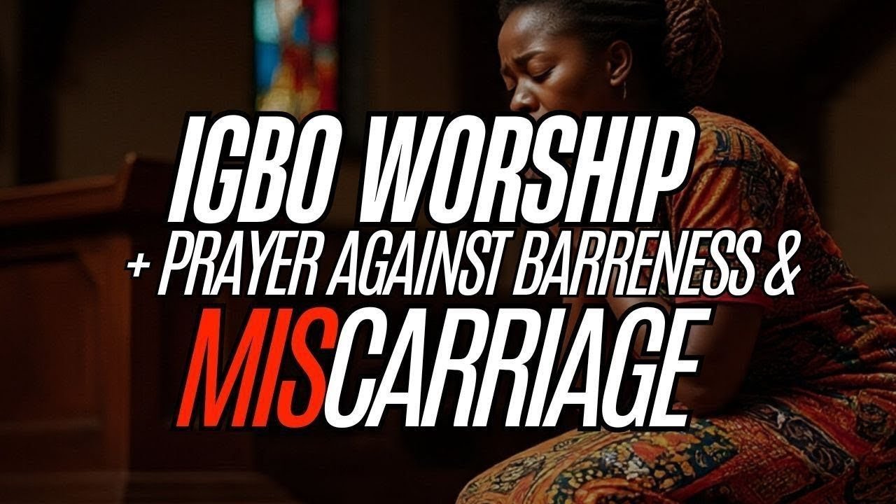 IGBO WORSHIP + PRAYER AGAINST BARRENESS & MISCARRIAGE | Psalm Prayer for Fruitfulness