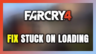 How to FIX Far Cry 4 Stuck on Loading Screen / Not Loading