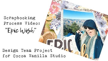 Scrapbook Process Video: Epic Wish for Cocoa Vanilla Studio