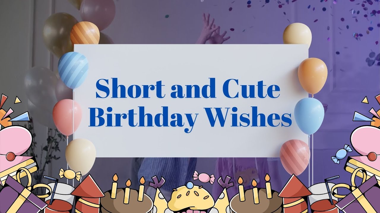 Short And Cute Birthday Wishes Happy Birthday Wishes Short Happy Short And Cute Birthday Wishes Happy Birthday Wishes Short Happy