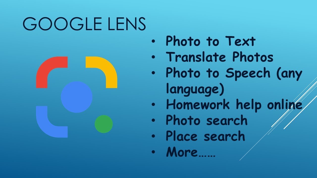 Google lens (photo to text, speech, translate, HW help, photo search