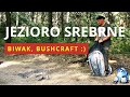 Jezioro Srebrne, biwak a nawet bushcraft w najgorętsze dni tego lata (vlog 19)