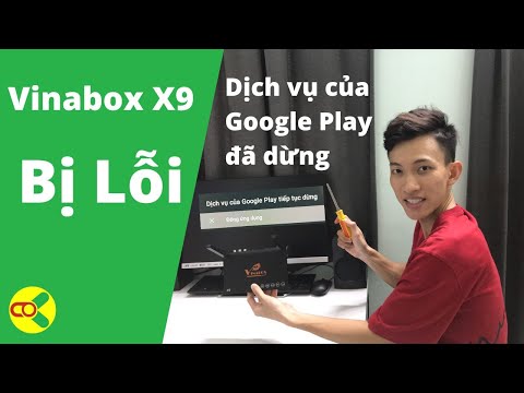 Vinabox X9 bị lỗi. Sửa lỗi "Dịch vụ của Google Play đã dừng" trên TV Box Vinabox X9 | Khánh Nic