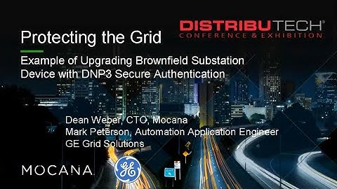 Protecting the Grid - Presentation from Mocana and GE at DistribuTECH on Feb 7, 2019 in New Orleans