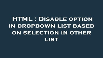 HTML : Disable option in dropdown list based on selection in other list