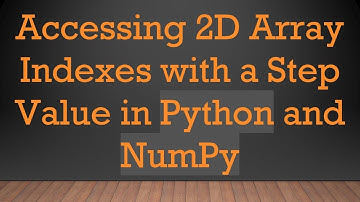 Accessing 2D Array Indexes with a Step Value in Python and NumPy