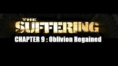 9. The Suffering Gameplay/Walkthrough with commentary (Impossible) - Oblivion Regained