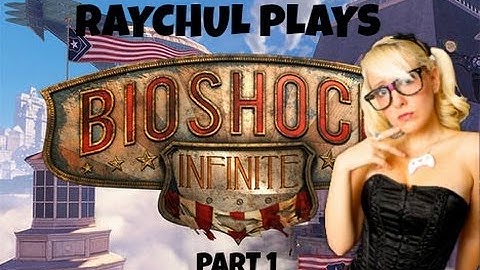 Raychul Plays: Bioshock Infinite - part 1