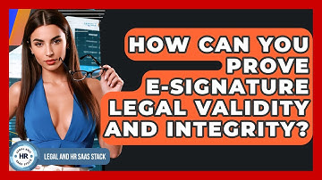 How Can You Prove E-signature Legal Validity And Integrity? - Legal And HR SaaS Stack