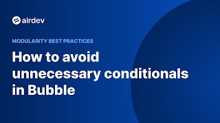 How to avoid unnecessary conditionals in Bubble (Modularity Best Practices)