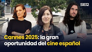 CANNES 2025, la gran OPORTUNIDAD del cine ESPAÑOL