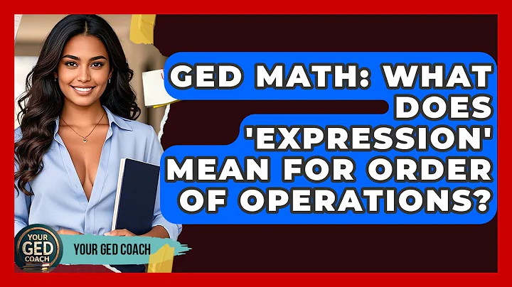 GED Math: What Does 'expression' Mean For Order Of Operations? - Your GED Coach