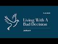 Living With A Bad Decision - 5-24-2026